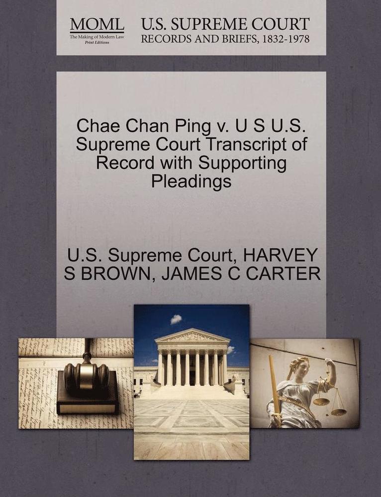 Chae Chan Ping V. U S U.S. Supreme Court Transcript of Record with Supporting Pleadings 1