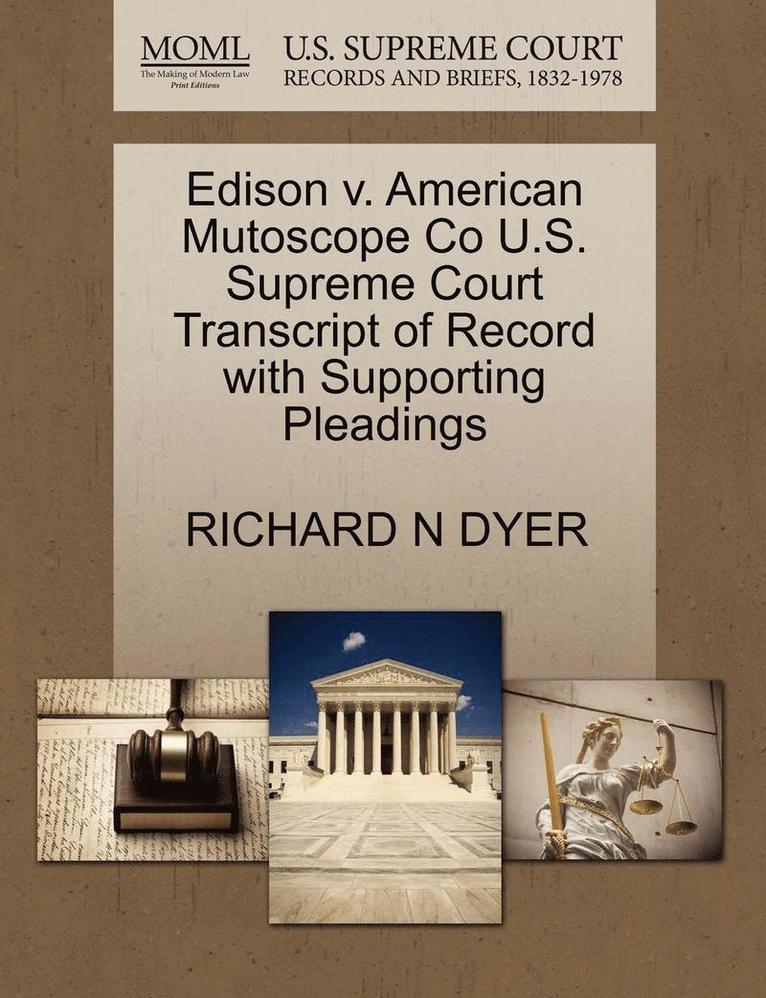 Edison V. American Mutoscope Co U.S. Supreme Court Transcript of Record with Supporting Pleadings 1