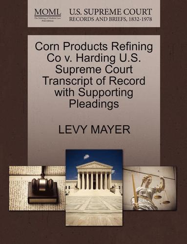 bokomslag Corn Products Refining Co V. Harding U.S. Supreme Court Transcript of Record with Supporting Pleadings