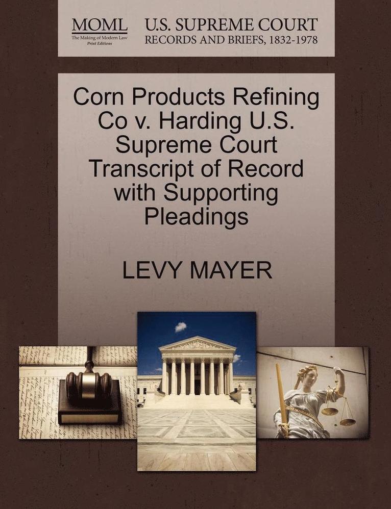 Levy Mayer, LEVY MAYER - Corn Products Refining Co V. Harding U.S. Supreme Court Transcript of Record with Supporting Pleadings, Häftad
