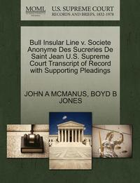 bokomslag Bull Insular Line V. Societe Anonyme Des Sucreries de Saint Jean U.S. Supreme Court Transcript of Record with Supporting Pleadings
