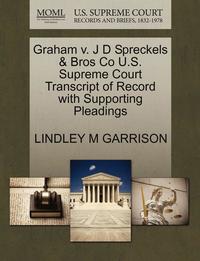 bokomslag Graham V. J D Spreckels & Bros Co U.S. Supreme Court Transcript of Record with Supporting Pleadings