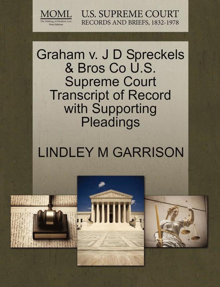 Graham V. J D Spreckels & Bros Co U.S. Supreme Court Transcript of Record with Supporting Pleadings 1