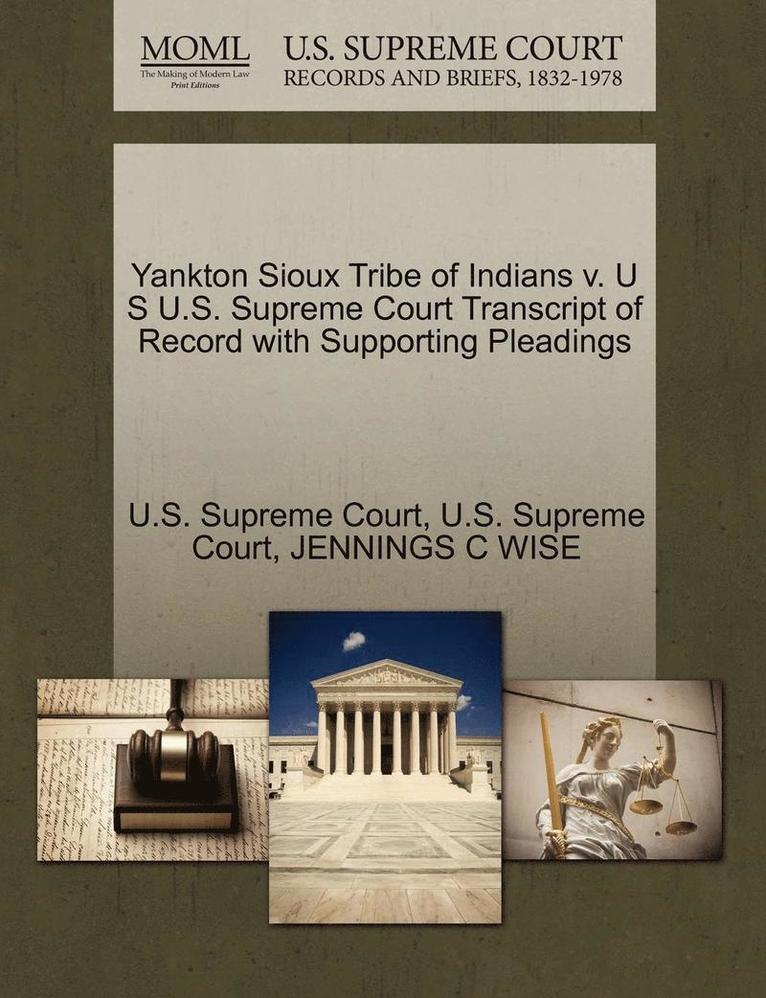Yankton Sioux Tribe of Indians V. U S U.S. Supreme Court Transcript of Record with Supporting Pleadings
