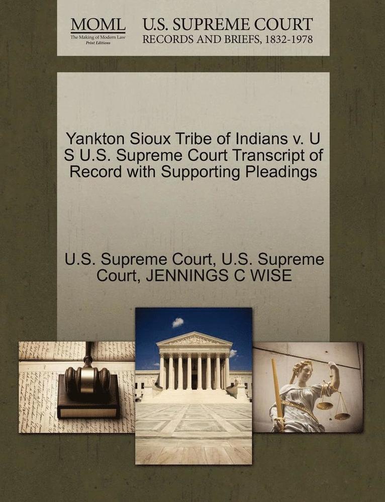 Yankton Sioux Tribe of Indians V. U S U.S. Supreme Court Transcript of Record with Supporting Pleadings 1