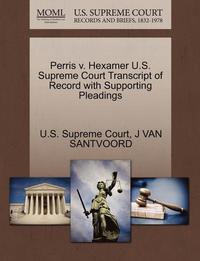 bokomslag Perris V. Hexamer U.S. Supreme Court Transcript of Record with Supporting Pleadings