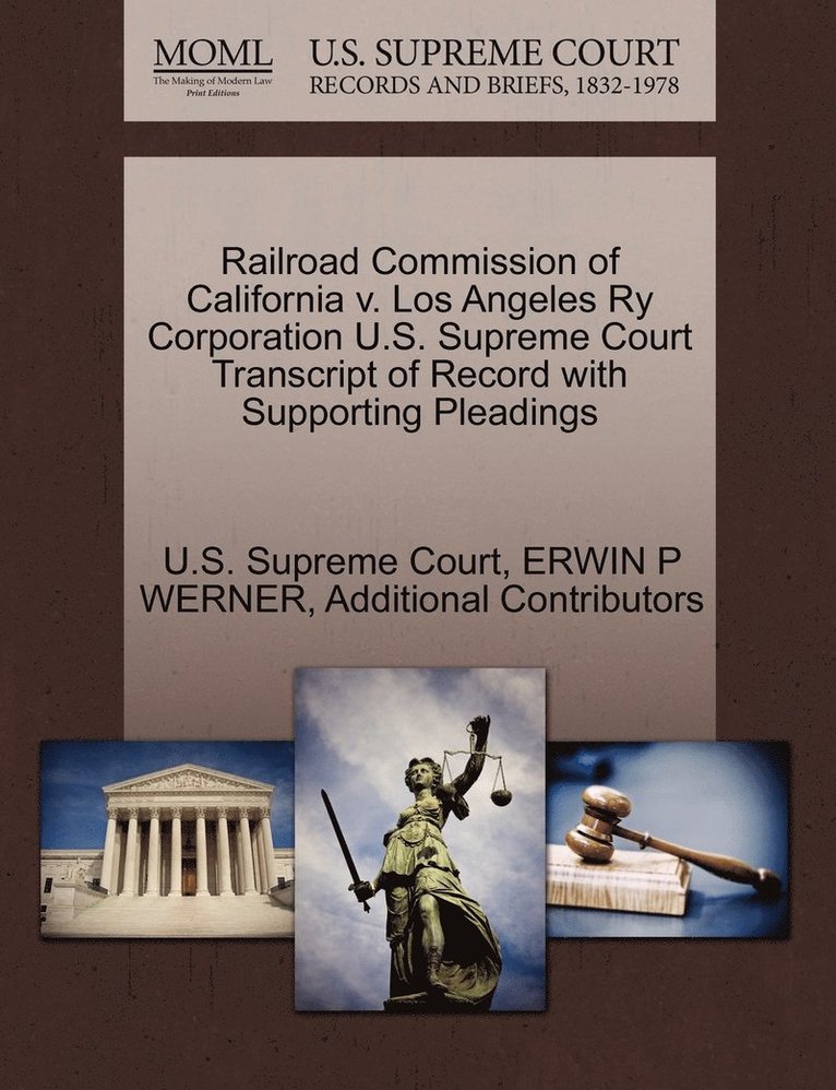 Railroad Commission of California v. Los Angeles Ry Corporation U.S. Supreme Court Transcript of Record with Supporting Pleadings