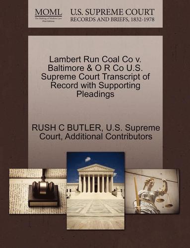 bokomslag Lambert Run Coal Co V. Baltimore & O R Co U.S. Supreme Court Transcript of Record with Supporting Pleadings