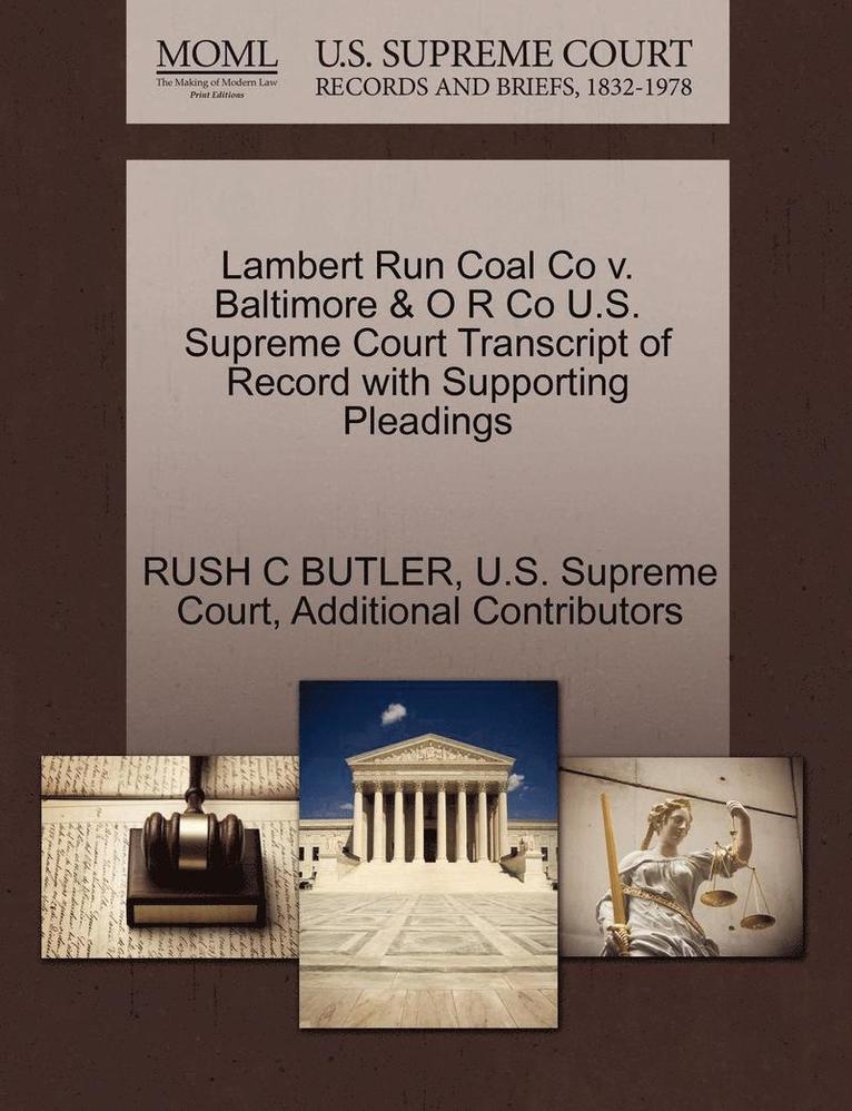 Lambert Run Coal Co V. Baltimore & O R Co U.S. Supreme Court Transcript of Record with Supporting Pleadings 1