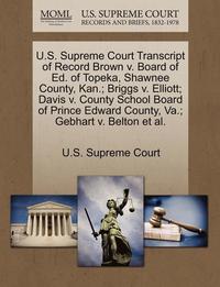 bokomslag U.S. Supreme Court Transcript of Record Brown V. Board of Ed. of Topeka, Shawnee County, Kan.; Briggs V. Elliott; Davis V. County School Board of Prince Edward County, Va.; Gebhart V. Belton et al.