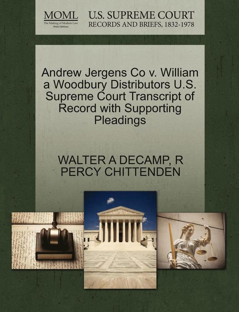 Walter A. Decamp, R. Percy Chittenden, WALTER A DECAMP, R PERCY CHITTENDEN - Andrew Jergens Co V. William a Woodbury Distributors U.S. Supreme Court Transcript of Record with Supporting Pleadings, Häftad