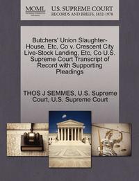bokomslag Butchers' Union Slaughter-House, Etc, Co V. Crescent City Live-Stock Landing, Etc, Co U.S. Supreme Court Transcript of Record with Supporting Pleadings