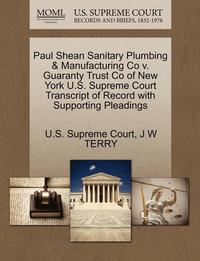 bokomslag Paul Shean Sanitary Plumbing & Manufacturing Co V. Guaranty Trust Co of New York U.S. Supreme Court Transcript of Record with Supporting Pleadings