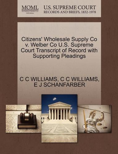 bokomslag Citizens' Wholesale Supply Co V. Welber Co U.S. Supreme Court Transcript of Record with Supporting Pleadings