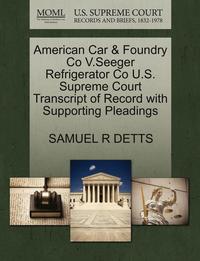 bokomslag American Car & Foundry Co V.Seeger Refrigerator Co U.S. Supreme Court Transcript of Record with Supporting Pleadings