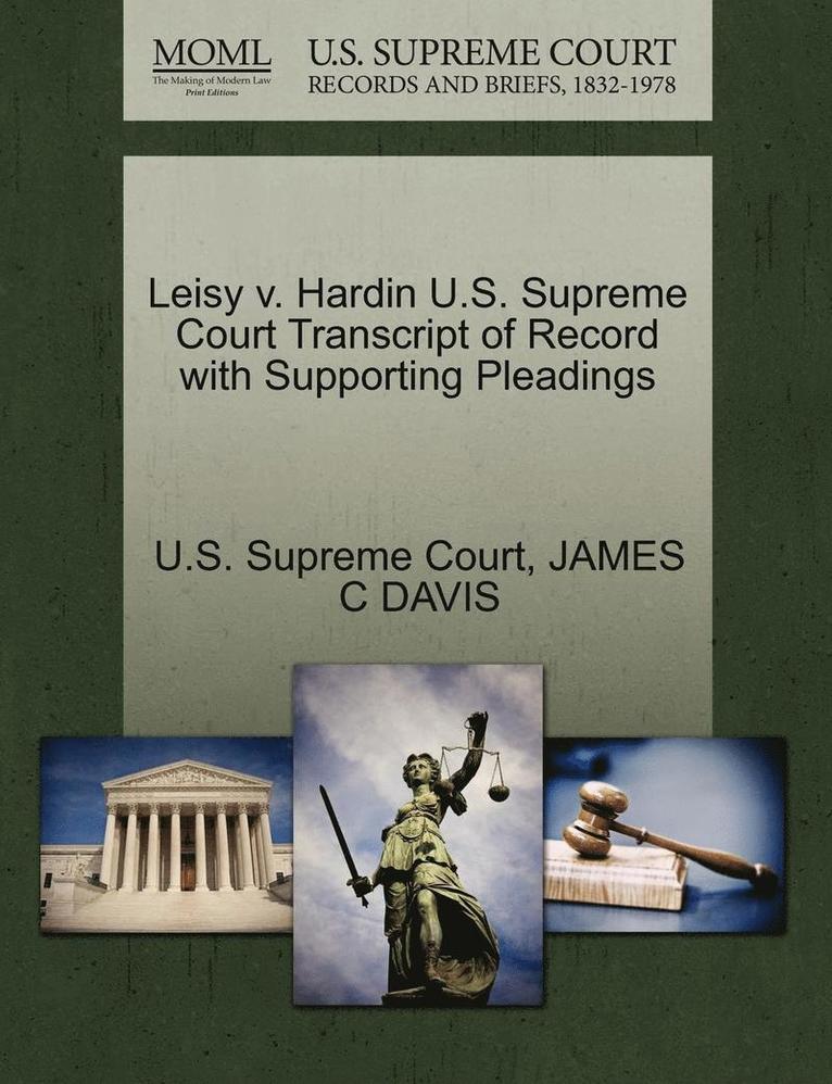 James C. Davis, JAMES C DAVIS - Leisy V. Hardin U.S. Supreme Court Transcript of Record with Supporting Pleadings, Häftad