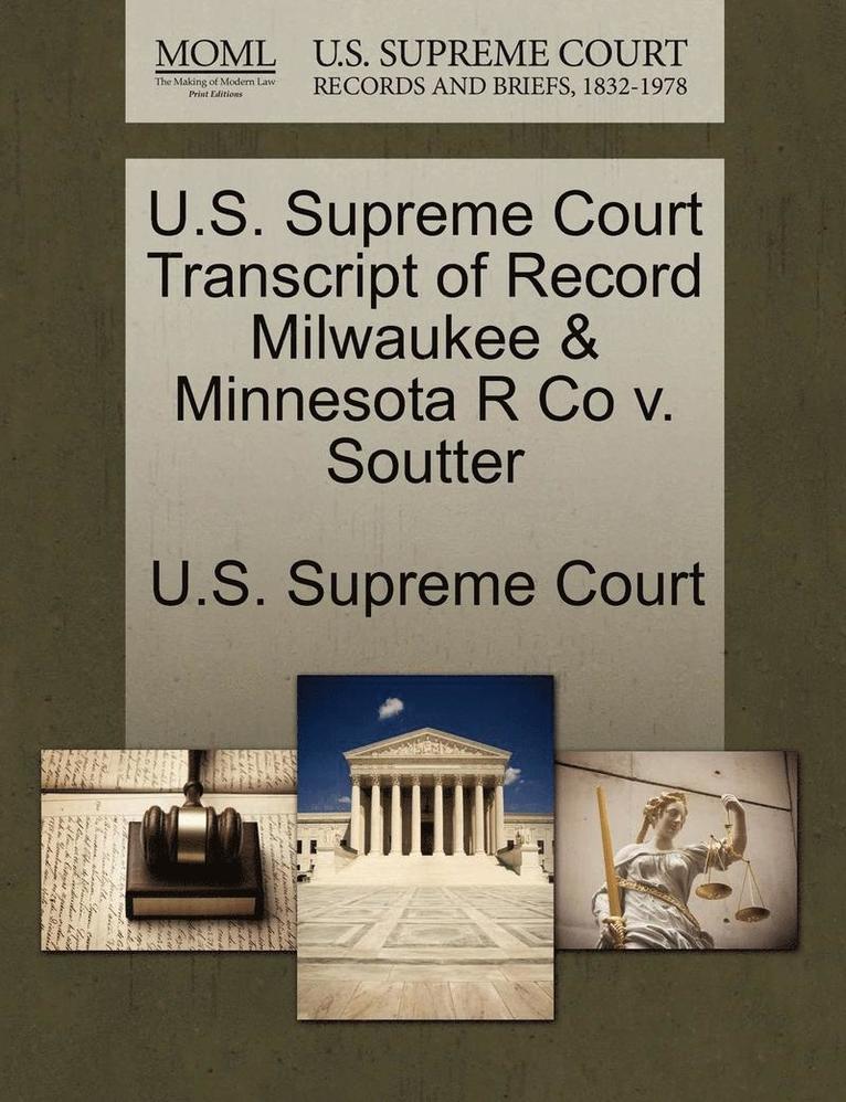 U.S. Supreme Court Transcript of Record Milwaukee & Minnesota R Co V. Soutter, Häftad