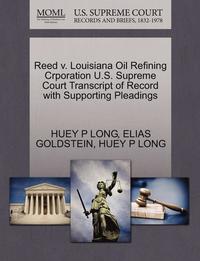 bokomslag Reed V. Louisiana Oil Refining Crporation U.S. Supreme Court Transcript of Record with Supporting Pleadings