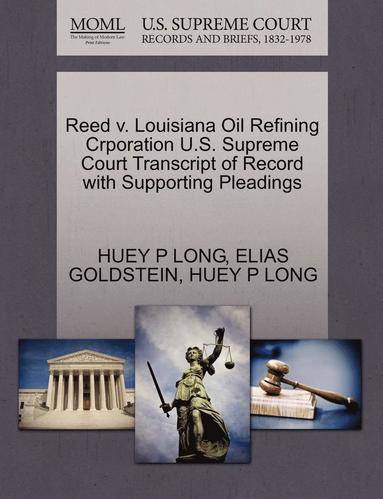 bokomslag Reed V. Louisiana Oil Refining Crporation U.S. Supreme Court Transcript of Record with Supporting Pleadings