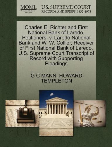 bokomslag Charles E. Richter and First National Bank of Laredo, Petitioners, V. Laredo National Bank and W. W. Collier, Receiver of First National Bank of Laredo. U.S. Supreme Court Transcript of Record with