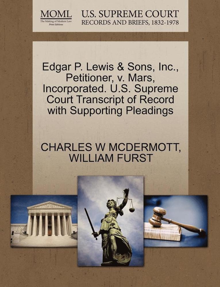 Edgar P. Lewis & Sons, Inc., Petitioner, V. Mars, Incorporated. U.S. Supreme Court Transcript of Record with Supporting Pleadings 1