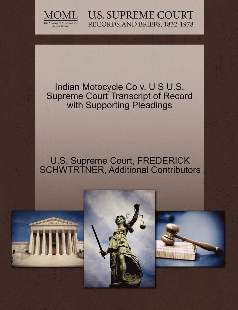 Indian Motocycle Co V. U S U.S. Supreme Court Transcript of Record with Supporting Pleadings 1