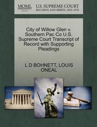 bokomslag City of Willow Glen V. Southern Pac Co U.S. Supreme Court Transcript of Record with Supporting Pleadings