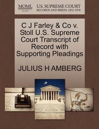 bokomslag C J Farley &; Co V. Stoll U.S. Supreme Court Transcript of Record with Supporting Pleadings