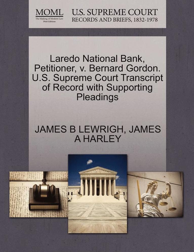 Laredo National Bank, Petitioner, V. Bernard Gordon. U.S. Supreme Court Transcript of Record with Supporting Pleadings 1