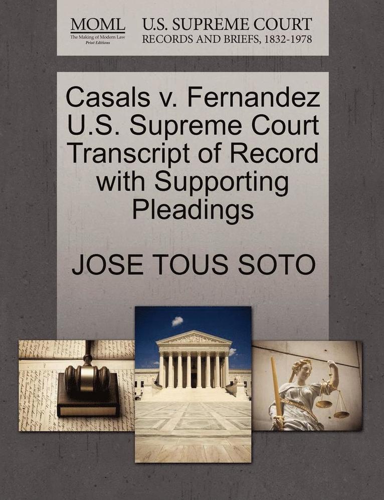 Jose Tous Soto, JOSE TOUS SOTO - Casals V. Fernandez U.S. Supreme Court Transcript of Record with Supporting Pleadings, Häftad
