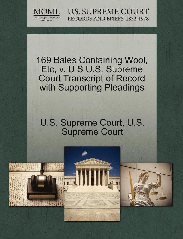 169 Bales Containing Wool, Etc, V. U S U.S. Supreme Court Transcript of Record with Supporting Pleadings 1
