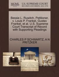 bokomslag Bessie L. Ruwitch, Petitioner, V. Louis P. Frankel, Gustav Frankel, et al. U.S. Supreme Court Transcript of Record with Supporting Pleadings