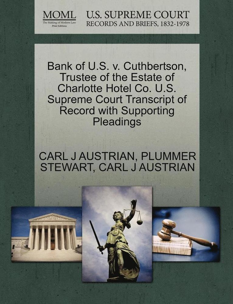 Bank of U.S. V. Cuthbertson, Trustee of the Estate of Charlotte Hotel Co. U.S. Supreme Court Transcript of Record with Supporting Pleadings 1