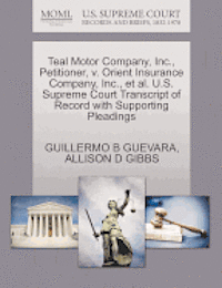 bokomslag Teal Motor Company, Inc., Petitioner, V. Orient Insurance Company, Inc., Et Al. U.S. Supreme Court Transcript of Record with Supporting Pleadings