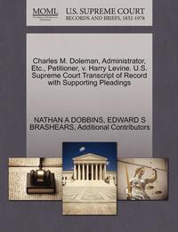 bokomslag Charles M. Doleman, Administrator, Etc., Petitioner, V. Harry Levine. U.S. Supreme Court Transcript of Record with Supporting Pleadings