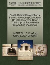 bokomslag Zenith-Detroit Corporation V. Bendix Stromberg Carburetor Co U.S. Supreme Court Transcript of Record with Supporting Pleadings