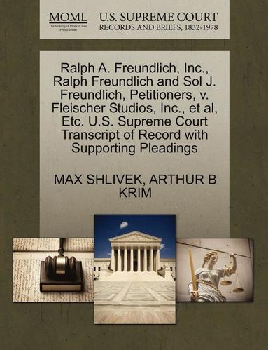 bokomslag Ralph A. Freundlich, Inc., Ralph Freundlich and Sol J. Freundlich, Petitioners, V. Fleischer Studios, Inc., Et Al, Etc. U.S. Supreme Court Transcript of Record with Supporting Pleadings