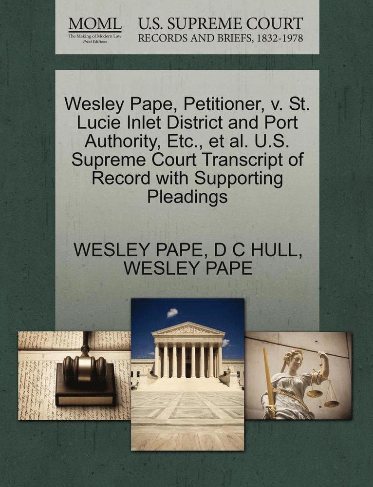Wesley Pape, Petitioner, V. St. Lucie Inlet District and Port Authority, Etc., Et Al. U.S. Supreme Court Transcript of Record with Supporting Pleadings 1