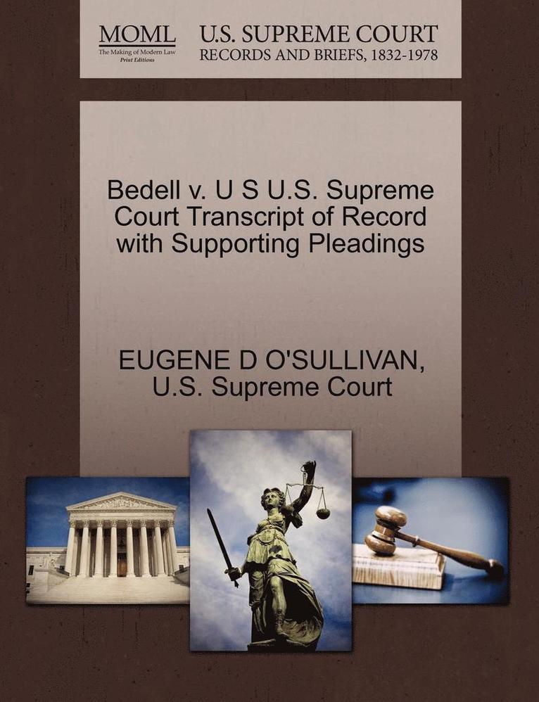 Bedell V. U S U.S. Supreme Court Transcript of Record with Supporting Pleadings