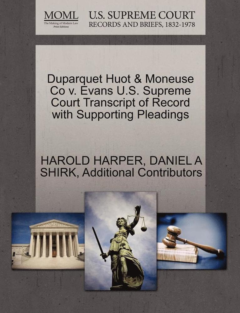 Duparquet Huot & Moneuse Co V. Evans U.S. Supreme Court Transcript of Record with Supporting Pleadings 1