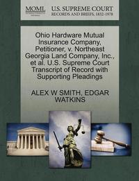 bokomslag Ohio Hardware Mutual Insurance Company, Petitioner, V. Northeast Georgia Land Company, Inc., Et Al. U.S. Supreme Court Transcript of Record with Supporting Pleadings