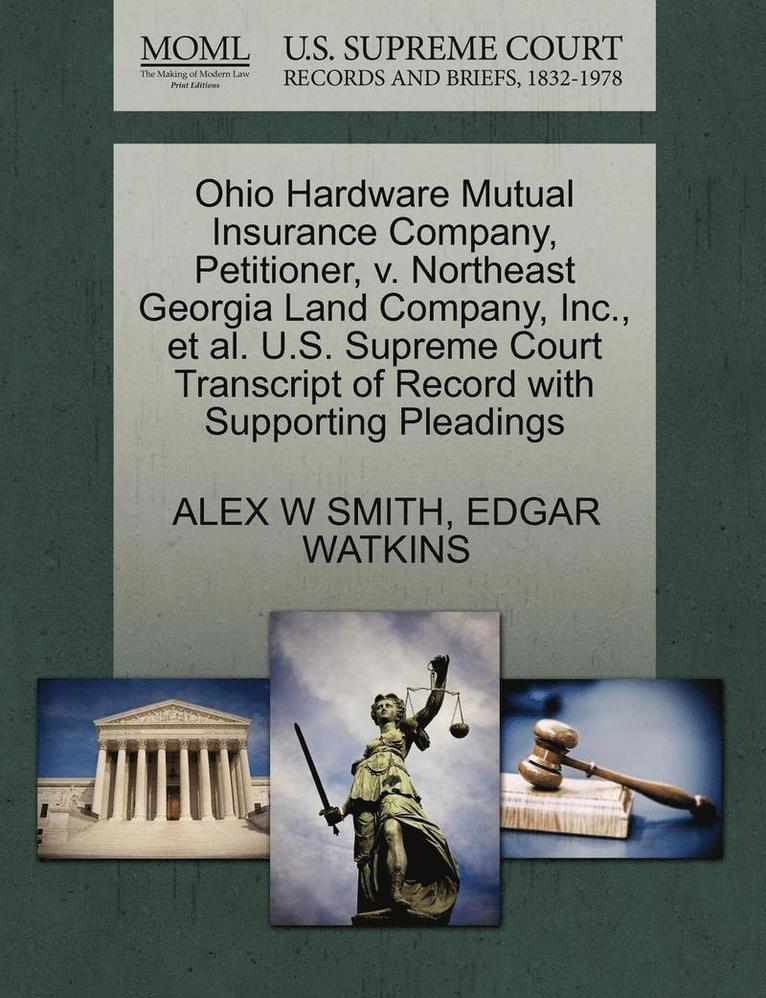 Ohio Hardware Mutual Insurance Company, Petitioner, V. Northeast Georgia Land Company, Inc., Et Al. U.S. Supreme Court Transcript of Record with Supporting Pleadings 1