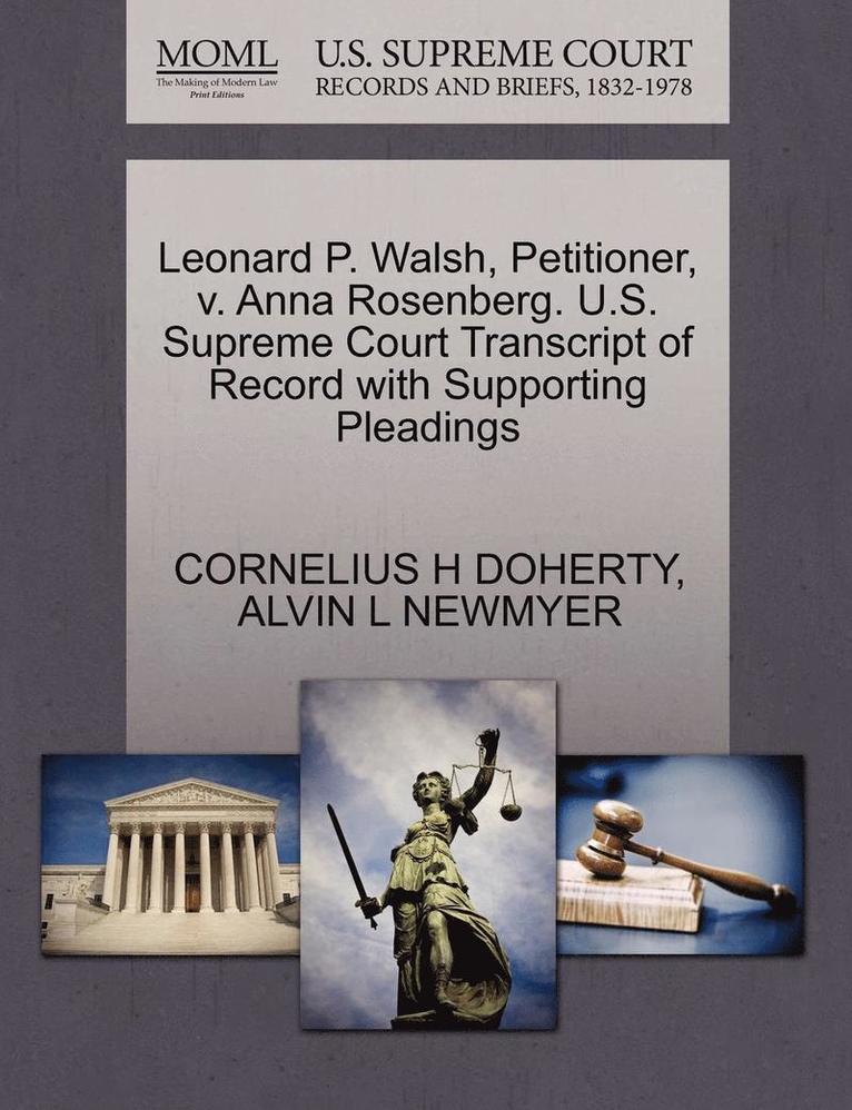 Cornelius H. Doherty, Alvin L. Newmyer, CORNELIUS H DOHERTY, ALVIN L NEWMYER - Leonard P. Walsh, Petitioner, V. Anna Rosenberg. U.S. Supreme Court Transcript of Record with Supporting Pleadings, Häftad