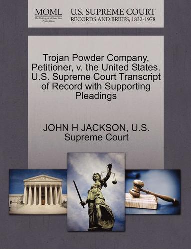 John H. Jackson - Trojan Powder Company, Petitioner, V. the United States. U.S. Supreme Court Transcript of Record with Supporting Pleadings, Häftad