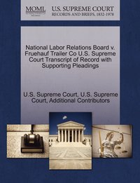 bokomslag National Labor Relations Board v. Fruehauf Trailer Co U.S. Supreme Court Transcript of Record with Supporting Pleadings