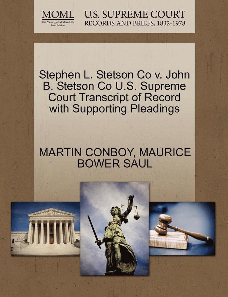 Stephen L. Stetson Co V. John B. Stetson Co U.S. Supreme Court Transcript of Record with Supporting Pleadings 1