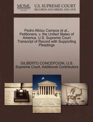 bokomslag Pedro Albizu Campos et al., Petitioners, V. the United States of America. U.S. Supreme Court Transcript of Record with Supporting Pleadings