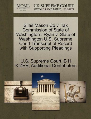 bokomslag Silas Mason Co V. Tax Commission of State of Washington: Ryan V. State of Washington U.S. Supreme Court Transcript of Record with Supporting Pleadings