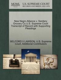 bokomslag New Negro Alliance V. Sanitary Grocery Co U.S. Supreme Court Transcript of Record with Supporting Pleadings