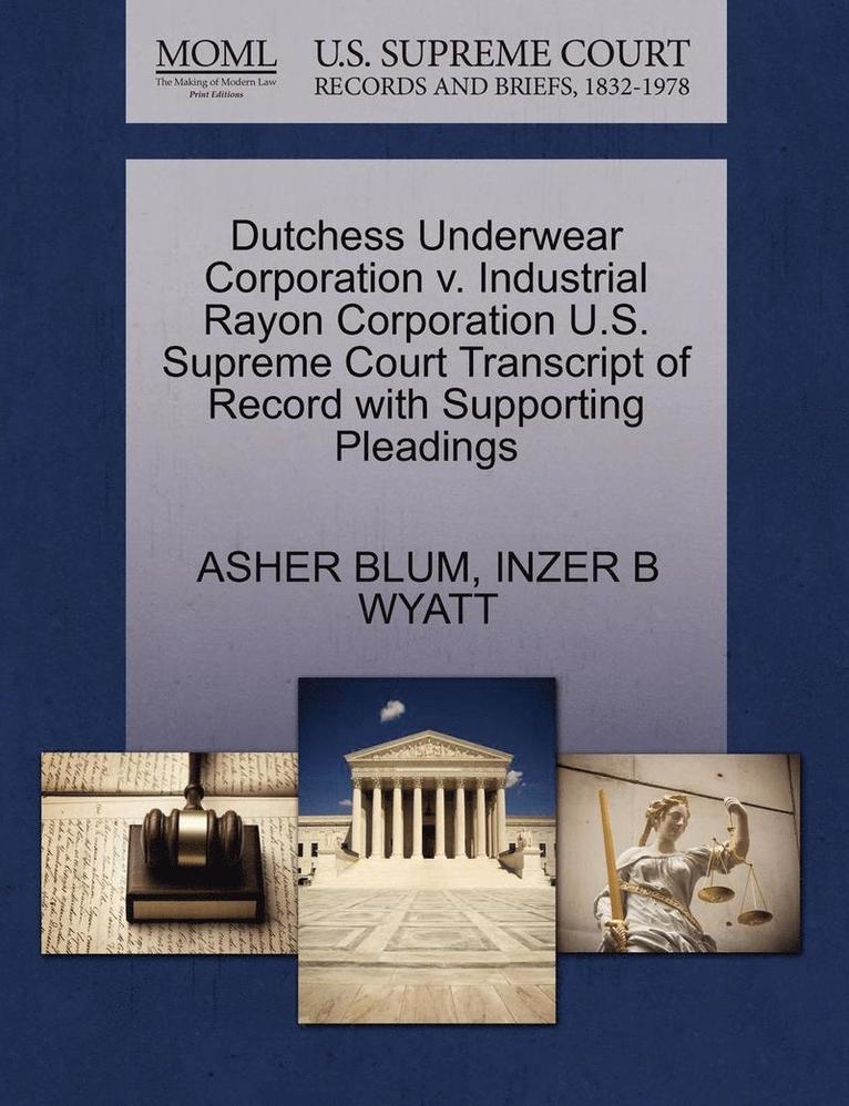 Dutchess Underwear Corporation V. Industrial Rayon Corporation U.S. Supreme Court Transcript of Record with Supporting Pleadings 1